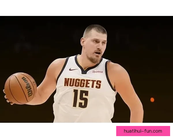 约基奇连续两季场均三双成就历史首位中锋引领NBA新篇章 约基奇连续两季场均三双成就历史首位中锋引领NBA新篇章
